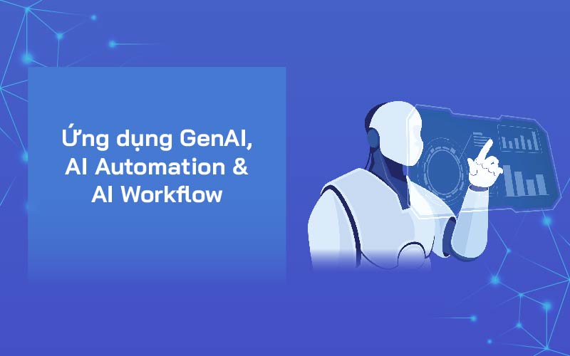Khóa học ứng dụng GenAI, AI Automation & AI Workflow